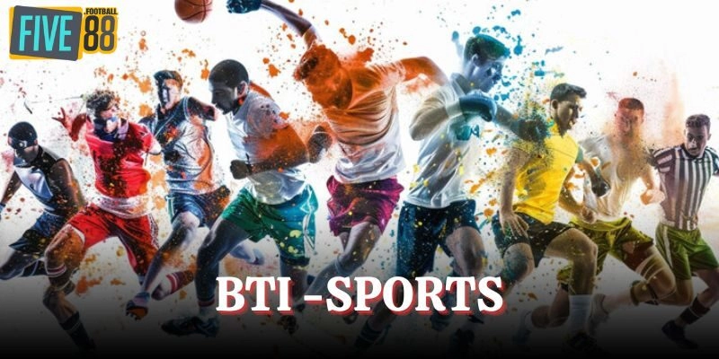 BTI - Sports: Trải Nghiệm Thể Thao Chất Lượng Tại FIVE88